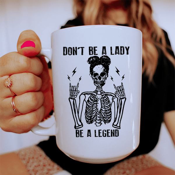 Don't Be A Lady Be A Legend Ceramic Mug 15 oz White / One Size CustomCat Drinkware T-Shirt