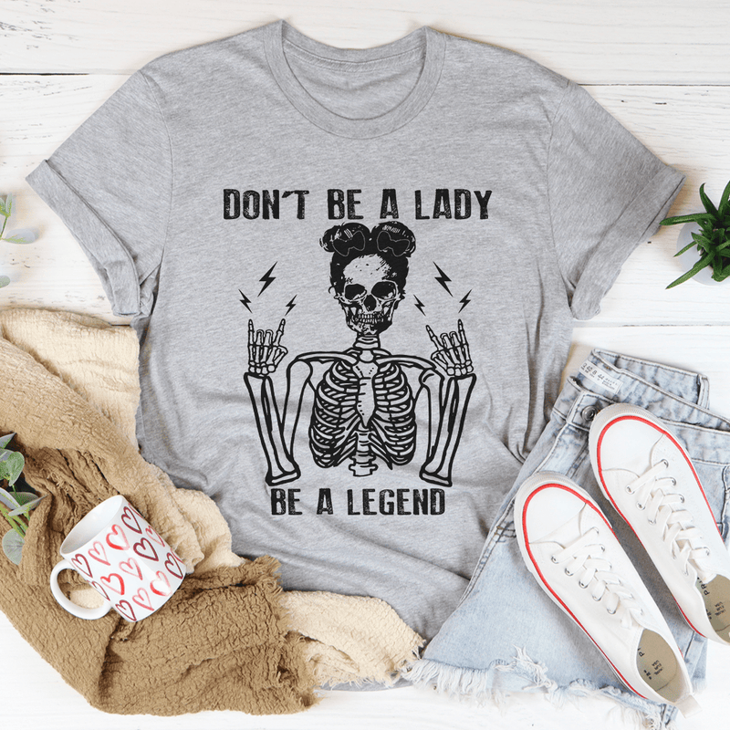 Don't Be A Lady Be A Legend Tee Athletic Heather / S Peachy Sunday T-Shirt