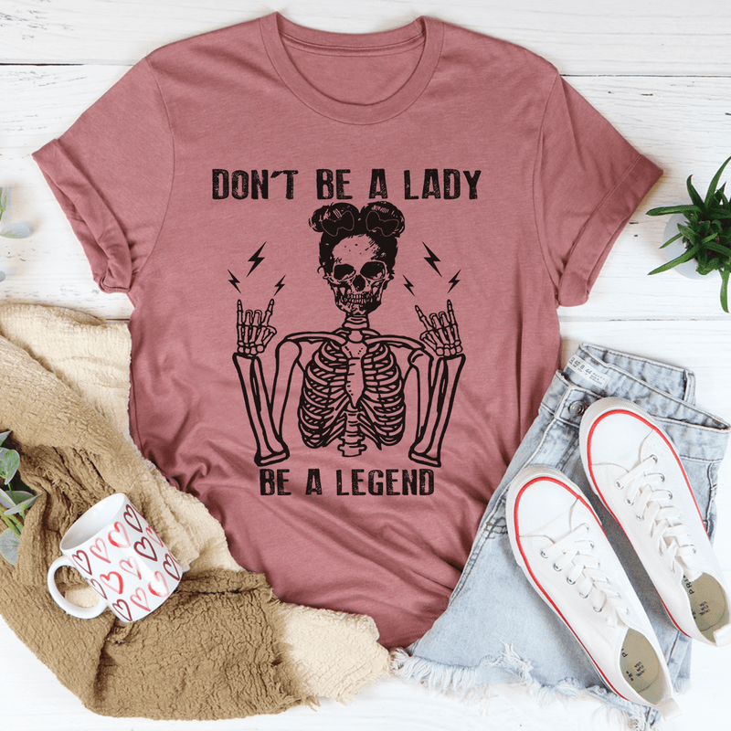 Don't Be A Lady Be A Legend Tee Mauve / S Peachy Sunday T-Shirt