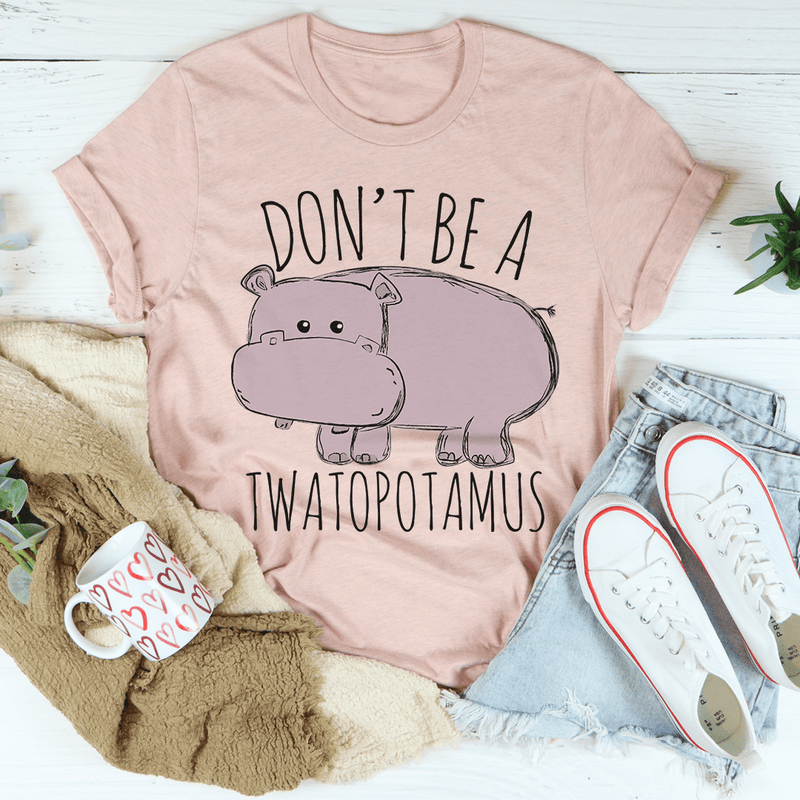 Don't Be A Twatopotamus Tee Heather Prism Peach / S Peachy Sunday T-Shirt