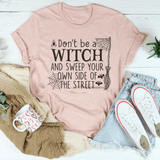 Don't Be A Witch & Sweep Your Own Side Of The Street Tee Peachy Sunday T-Shirt