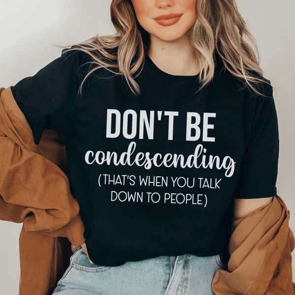 Don't Be Condescending Tee Black Heather / S Peachy Sunday T-Shirt