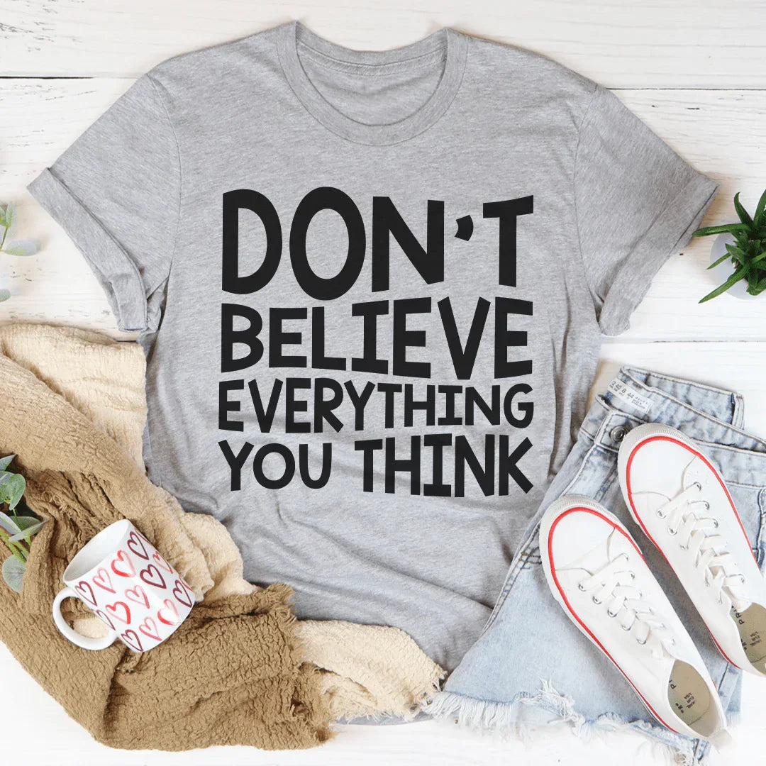 Don't Believe Everything You Think Tee Peachy Sunday T-Shirt