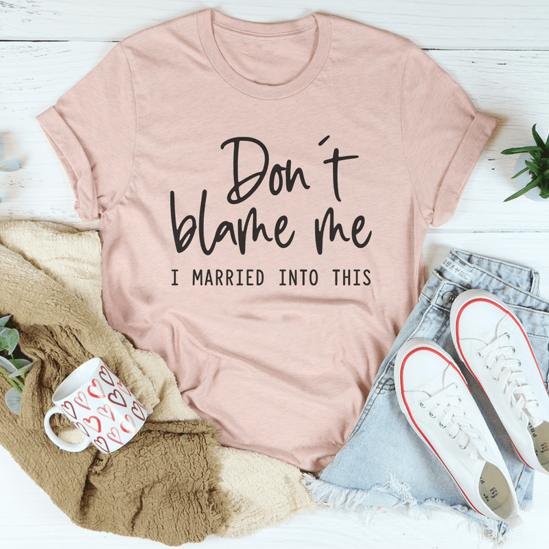Don't Blame Me I Just Married Into This Tee Heather Prism Peach / S Peachy Sunday T-Shirt