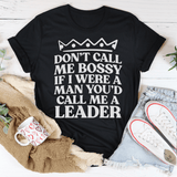 Don't Call Me Bossy If I Were A Man You'd Call Me A Leader Tee Peachy Sunday T-Shirt