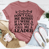 Don't Call Me Bossy If I Were A Man You'd Call Me A Leader Tee Peachy Sunday T-Shirt