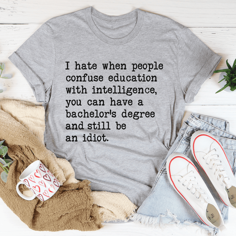 Don't Confuse Education With Intelligence Tee Athletic Heather / S Peachy Sunday T-Shirt