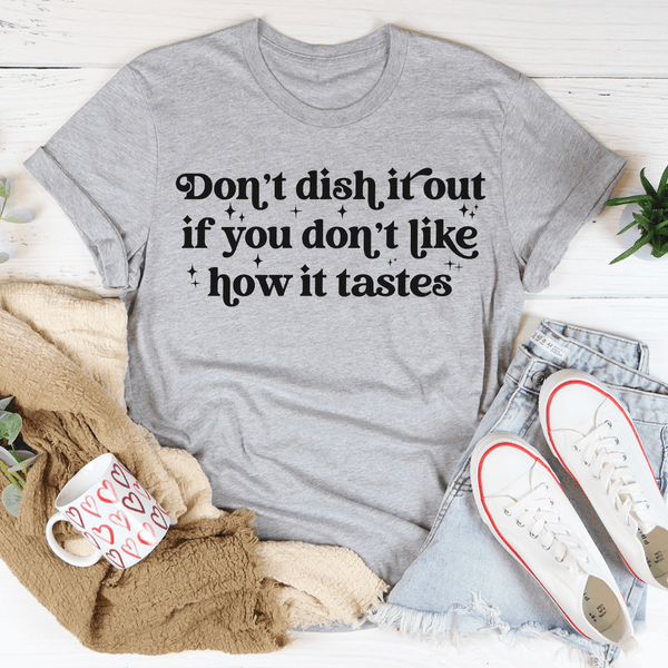 Don't Dish It Out If You Don't Like How It Tastes Tee Peachy Sunday T-Shirt