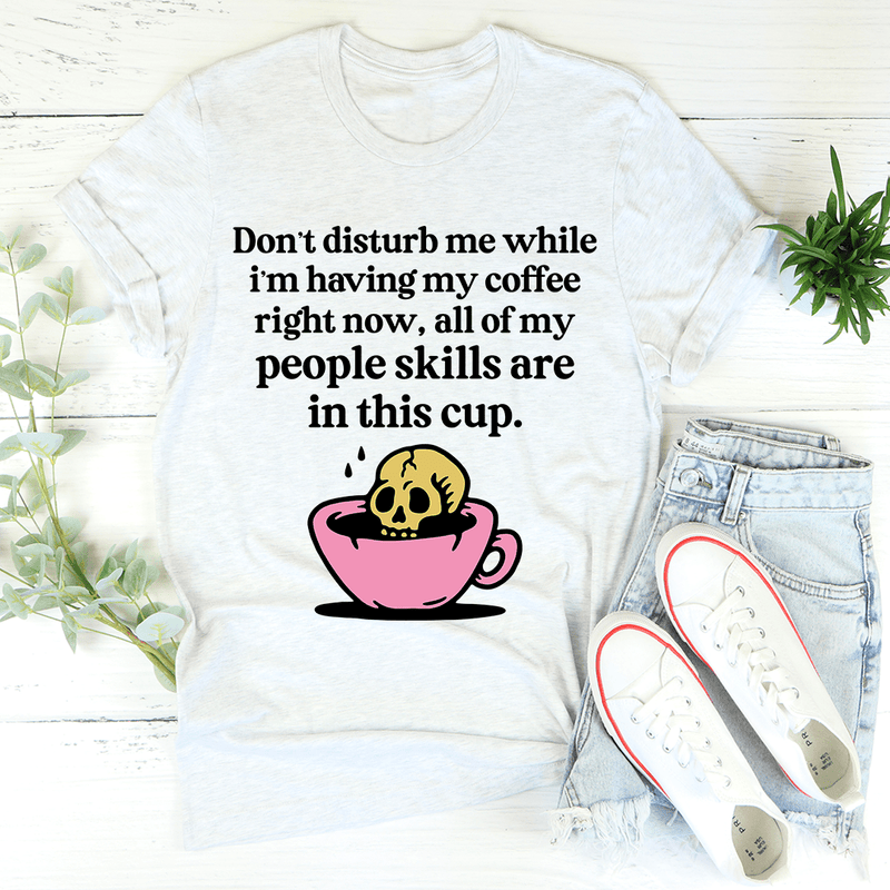 Don't Disturb Me Coffee Tee Ash / S Peachy Sunday T-Shirt