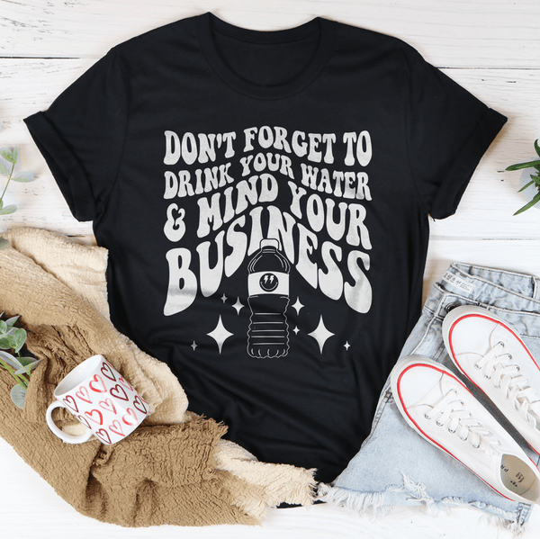 Don't Forget To Drink Your Water And Mind Your Business Tee Black Heather / S Peachy Sunday T-Shirt