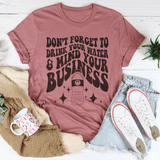 Don't Forget To Drink Your Water And Mind Your Business Tee Mauve / S Peachy Sunday T-Shirt