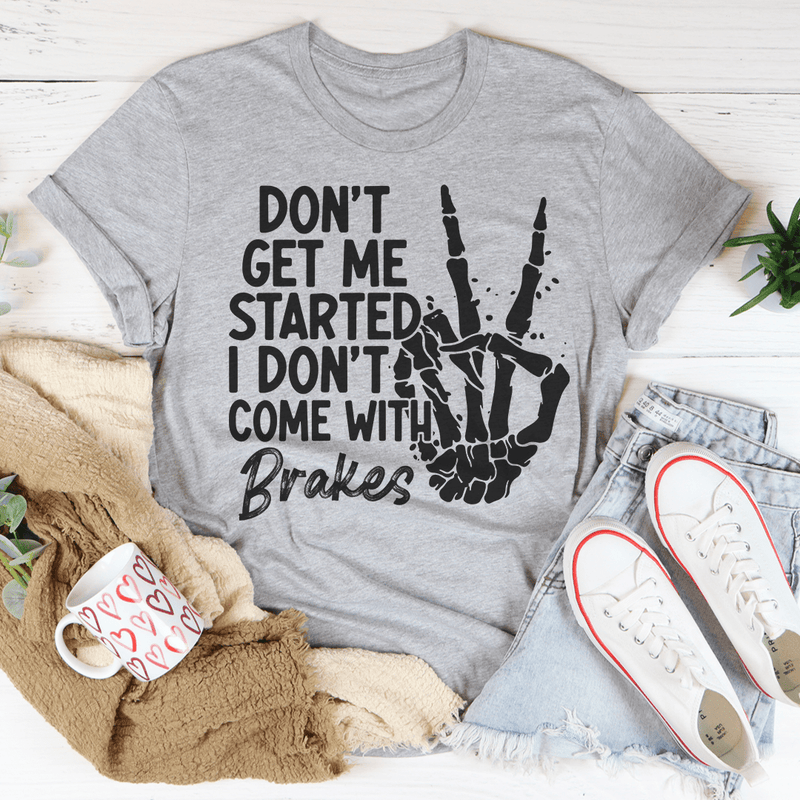 Don't Get My Started Tee Peachy Sunday T-Shirt