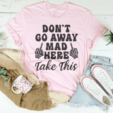 Don't Go Away Mad Here Take This Tee Pink / S Peachy Sunday T-Shirt