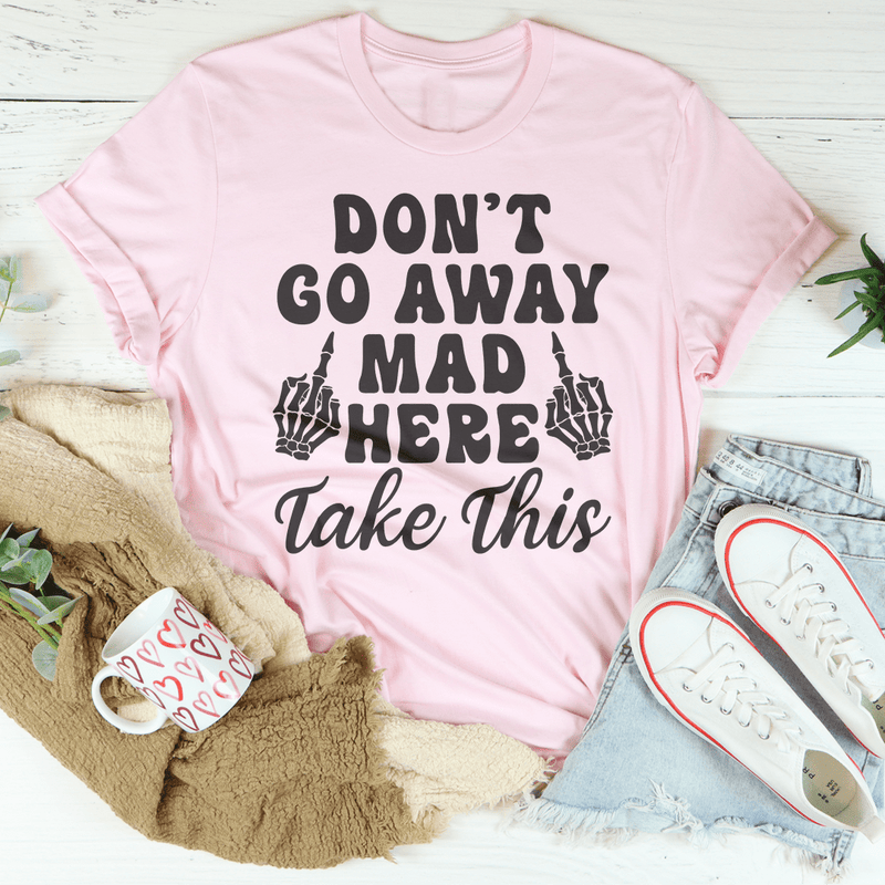 Don't Go Away Mad Here Take This Tee Pink / S Peachy Sunday T-Shirt