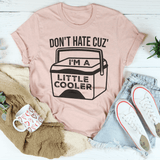 Don't Hate Cuz' I'm A Little Cooler Tee Heather Prism Peach / S Peachy Sunday T-Shirt