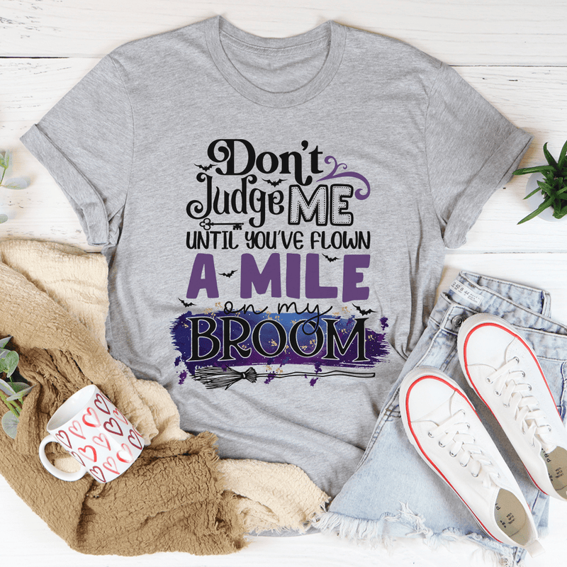 Don't Judge Me Until You've Flown A Mile On My Broom Tee Athletic Heather / S Peachy Sunday T-Shirt