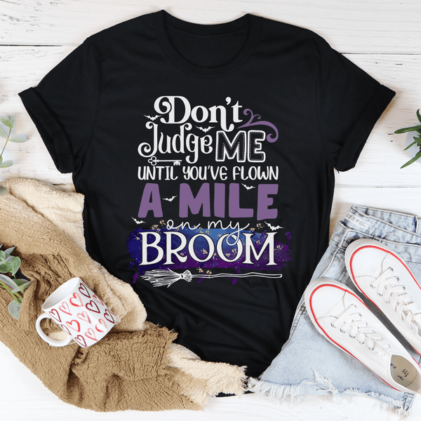 Don't Judge Me Until You've Flown A Mile On My Broom Tee Black Heather / S Peachy Sunday T-Shirt