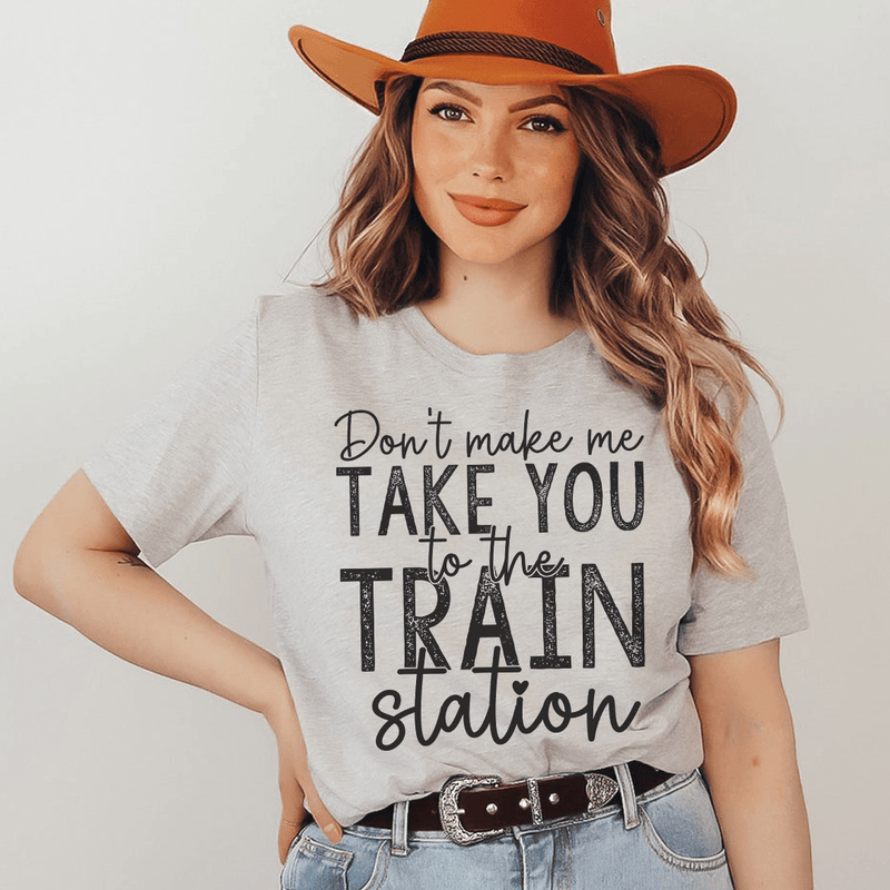 Don't Make Me Take You To The Train Station Tee Athletic Heather / S Peachy Sunday T-Shirt
