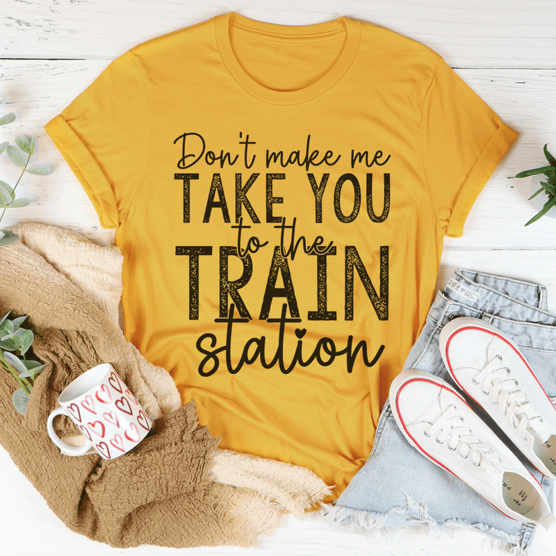 Don't Make Me Take You To The Train Station Tee Mustard / S Peachy Sunday T-Shirt