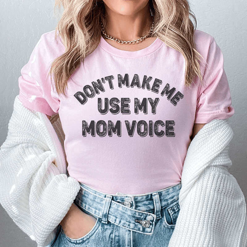 Don't Make Me Use My Mom Voice Tee Pink / S Peachy Sunday T-Shirt