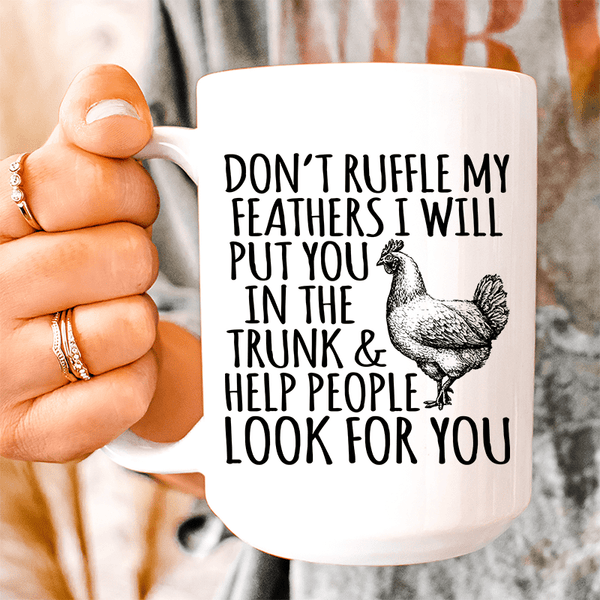 Don't Ruffle My Feathers Ceramic Mug 15 oz White / One Size CustomCat Drinkware T-Shirt