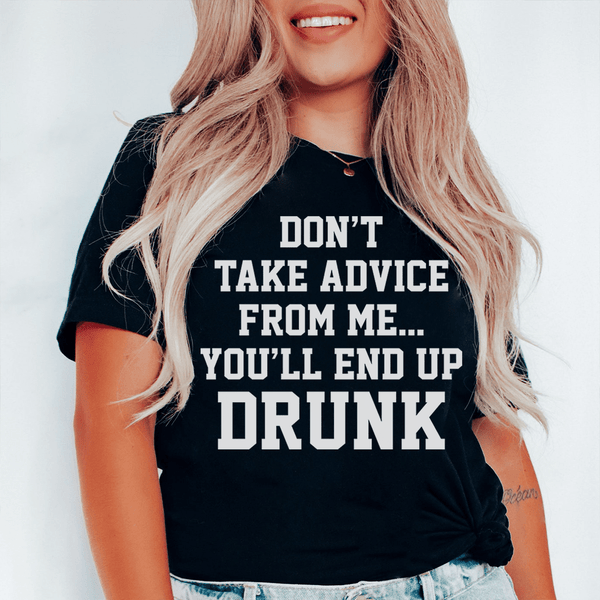 Don't Take Advice From Me You'll End Up Drunk Tee Black Heather / S Peachy Sunday T-Shirt
