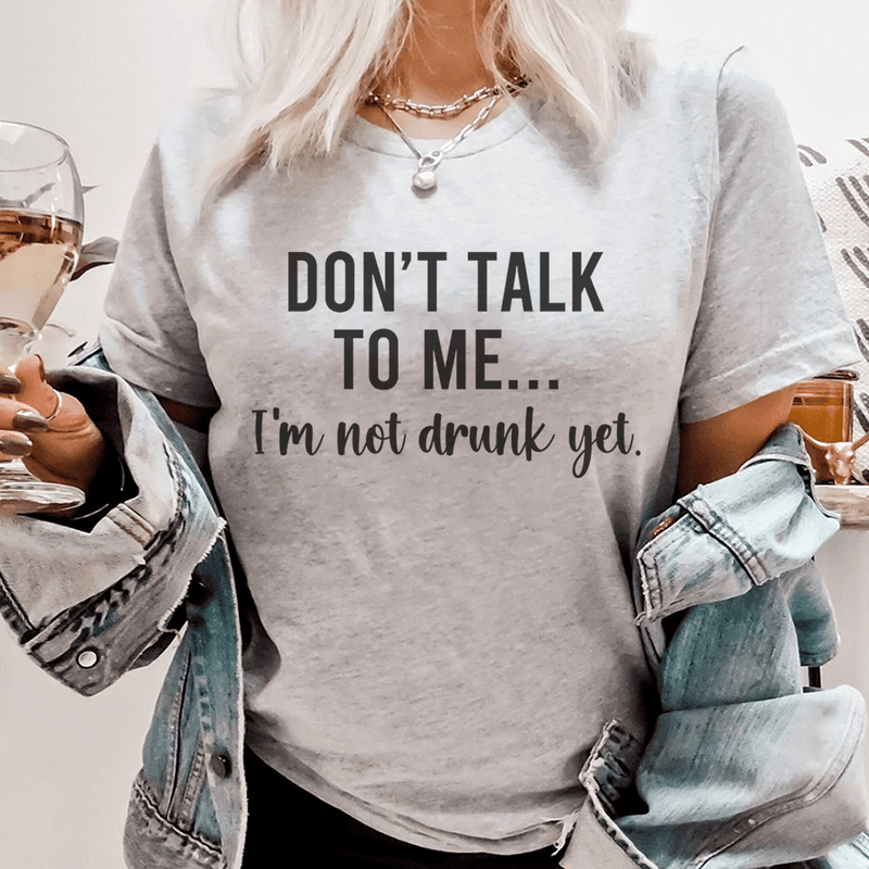 Don't Talk To Me I'm Not Drunk Yet Tee Athletic Heather / S Peachy Sunday T-Shirt