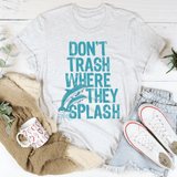 Don't Trash Where They Splash Tee Ash / S Peachy Sunday T-Shirt