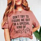 Don't Try To Figure Me Out I'm A Special Kind Of Twisted Tee Mauve / S Peachy Sunday T-Shirt