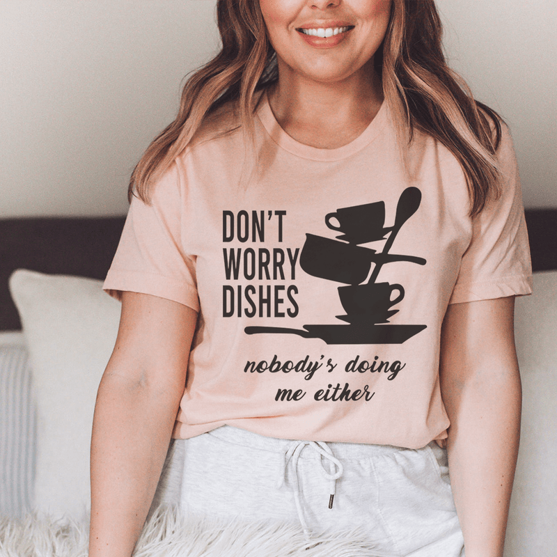 Don't Worry Dishes Nobody's Doing Me Either Tee Heather Prism Peach / S Peachy Sunday T-Shirt