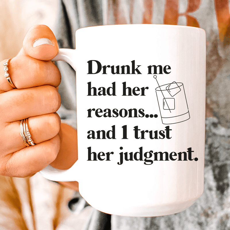 Drunk Me Had Her Reasons Ceramic Mug 15 oz White / One Size CustomCat Drinkware T-Shirt