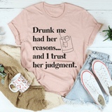 Drunk Me Had Her Reasons Tee Heather Prism Peach / S Peachy Sunday T-Shirt