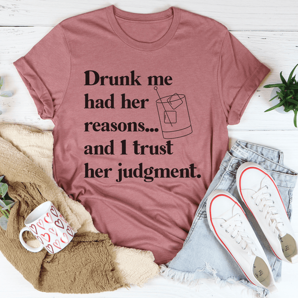 Drunk Me Had Her Reasons Tee Mauve / S Peachy Sunday T-Shirt