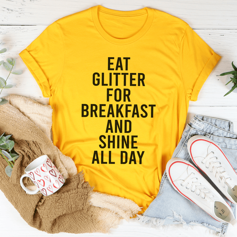 Eat Glitter For Breakfast And Shine All Day Tee Mustard / S Peachy Sunday T-Shirt