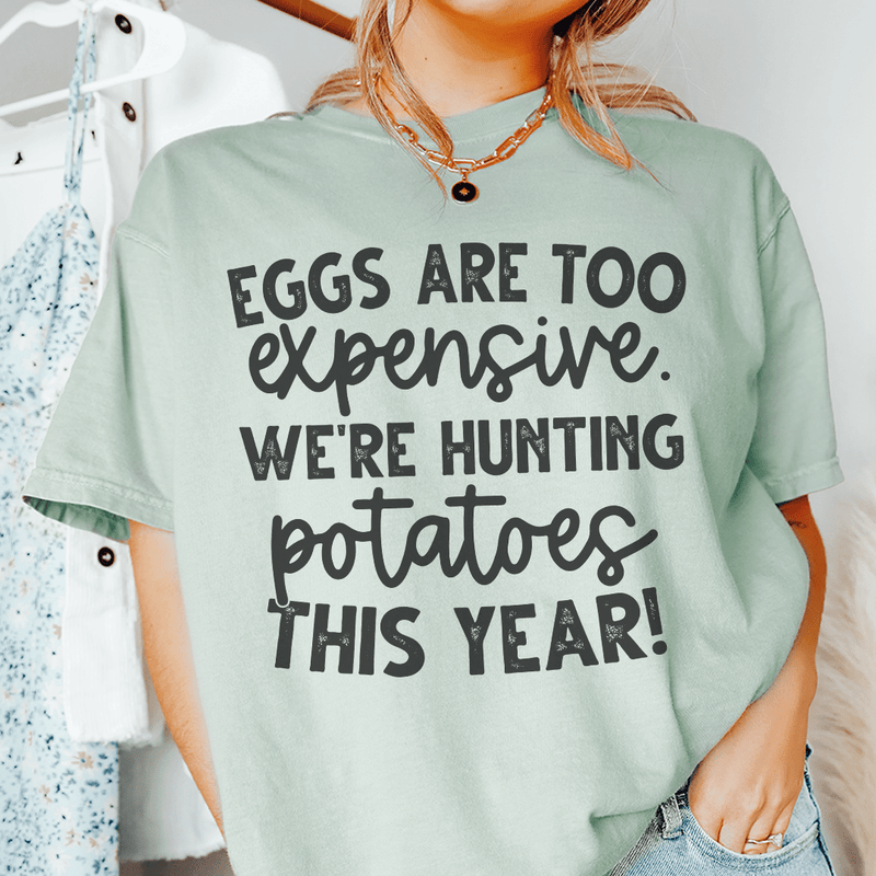 Eggs Are Too Expensive We're Hunting Potatoes This Year Tee Heather Prism Dusty Blue / S Peachy Sunday T-Shirt