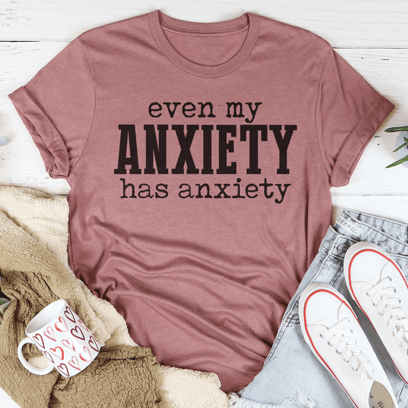 Even My Anxiety Has Anxiety Tee Peachy Sunday T-Shirt