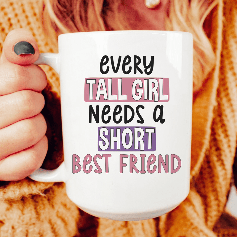 Every Tall Girl Needs A Short Best Friend Ceramic Mug 15 oz White / One Size CustomCat Drinkware T-Shirt