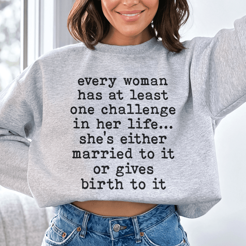 Every Woman Has At Least One Challenge In Life Sweatshirt Sport Grey / S Peachy Sunday T-Shirt