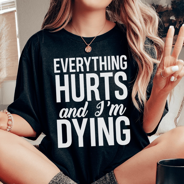 Everything Hurts And I'm Dying Tee Black Heather / S Peachy Sunday T-Shirt