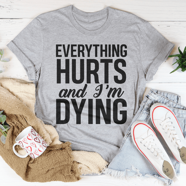 Everything Hurts And I'm Dying Tee Peachy Sunday T-Shirt