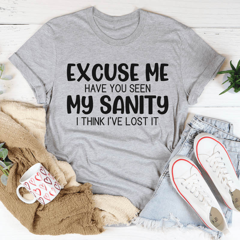 Excuse Me Have You Seen My Sanity Tee Athletic Heather / S Peachy Sunday T-Shirt
