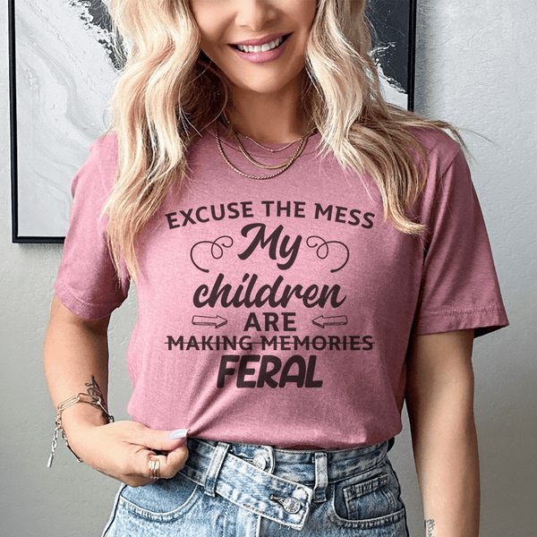 Excuse The Mess My Children Are Making Memories Feral Tee Mauve / S Peachy Sunday T-Shirt