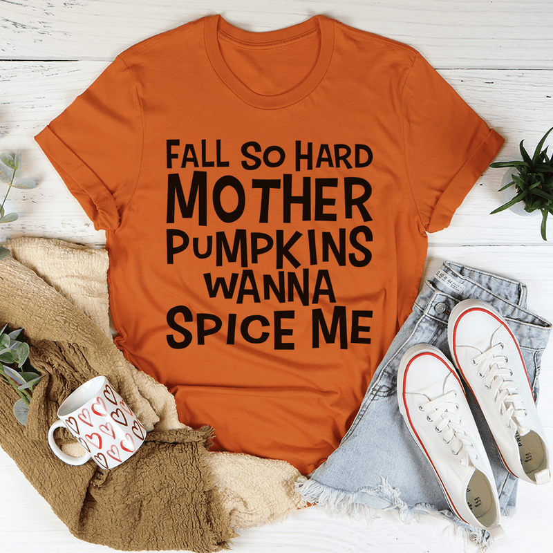 Fall So Hard Mother Pumpkins Wanna Spice Me Tee Autumn / S Peachy Sunday T-Shirt
