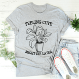 Feeling Cute Might Die Later Tee Athletic Heather / S Peachy Sunday T-Shirt