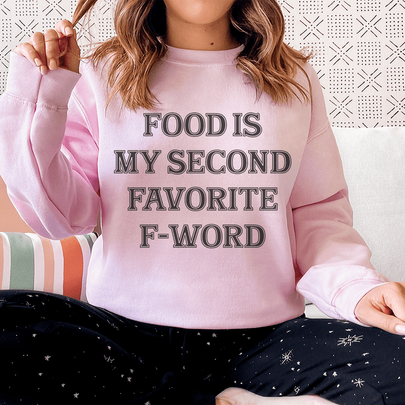 Food Is My Second Favorite F-Word Sweatshirt Peachy Sunday T-Shirt