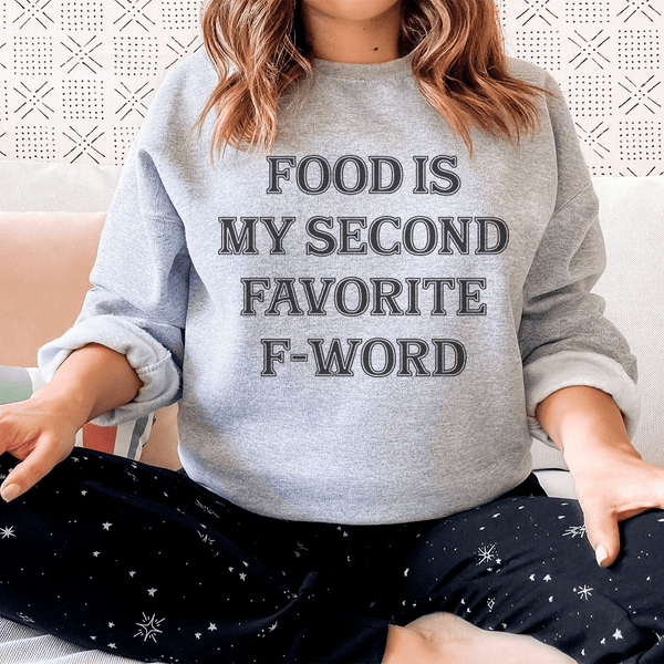 Food Is My Second Favorite F-Word Sweatshirt Peachy Sunday T-Shirt