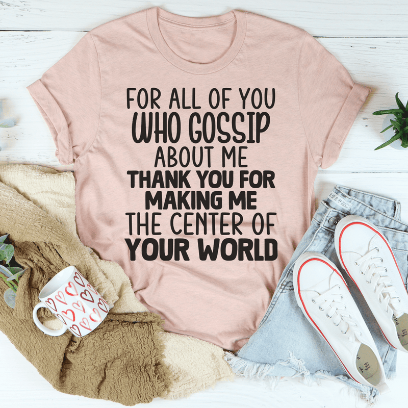 For All Of You Who Gossip About Me Tee Heather Prism Peach / S Peachy Sunday T-Shirt