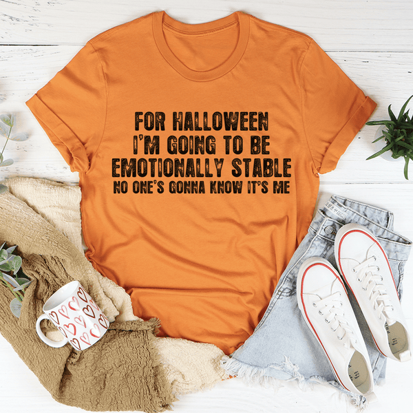 For Halloween I'm Going To Be Emotionally Stable Tee Burnt Orange / S Peachy Sunday T-Shirt