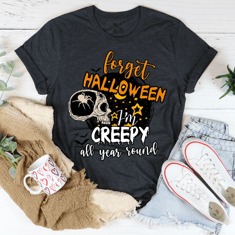 Forget Halloween I'm Creepy All Year Round Tee Dark Grey Heather / S Peachy Sunday T-Shirt
