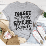 Forget The Eggs Give Me Carats Tee Athletic Heather / S Peachy Sunday T-Shirt